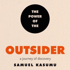 The Power of the Outsider, Samuel Kasumu