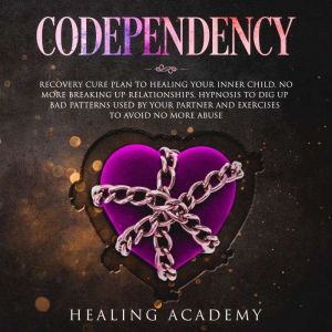 Codependency Recovery Cure Plan to H..., Healing Academy