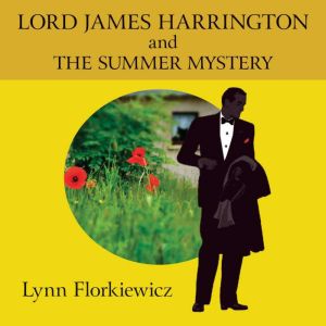 Lord James Harrington and the Summer ..., Lynn Florkiewicz