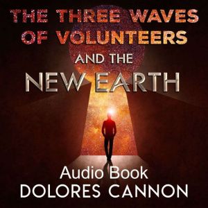 The Three Waves of Volunteers & The New Earth, Dolores Cannon