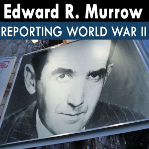 Edward R. Murrow Reporting World War ..., Edward R. Murrow