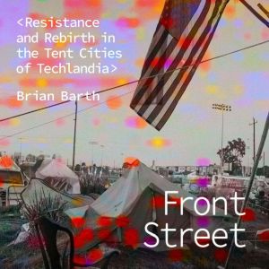Front Street: Resistance and Rebirth in the Tent Cities of Techlandia