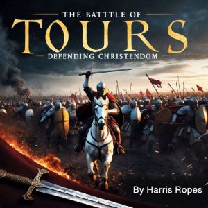 The Battle of Tours: Defending Christendom