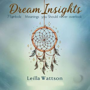 Dream Insights: 7 Symbolic Meanings You Should Never Overlook