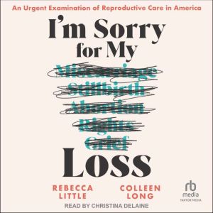 Im Sorry for My Loss: An Urgent Examination of Reproductive Care in America