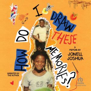How Do I Draw These Memories?, Jonell Joshua