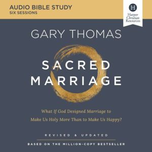 Sacred Marriage Bible Study: Audio: What If God Designed Marriage To Make Us Holy More Than To Make Us Happy?