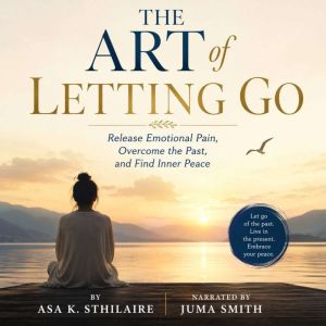 The Art of Letting Go, Asa K. Sthilaire