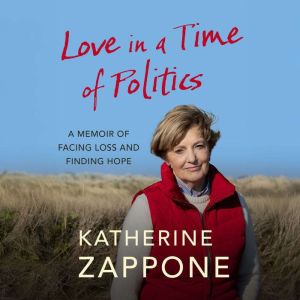Love in a Time of Politics: A Memoir of Facing Loss and Finding Hope