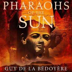 Pharaohs of the Sun, Guy de la Bedoyere
