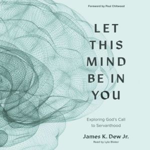 Let This Mind Be in You: Exploring God's Call to Servanthood