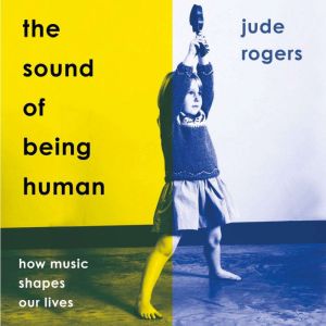 The Sound of Being Human: How Music Shapes Our Lives