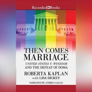 Then Comes Marriage: United States v. Windsor and the Defeat of DOMA