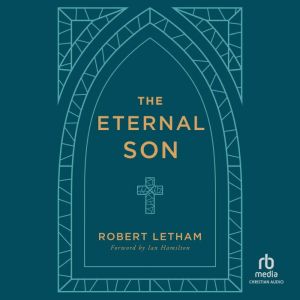 The Eternal Son, Robert Letham