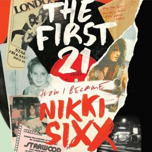 The First 21 A Memoir, Nikki Sixx