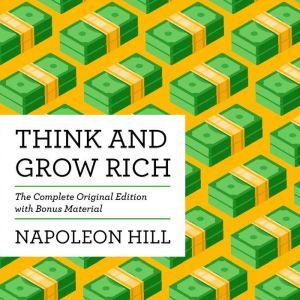 Think and Grow Rich: The Complete Original Edition (with Bonus Material), Napoleon Hill