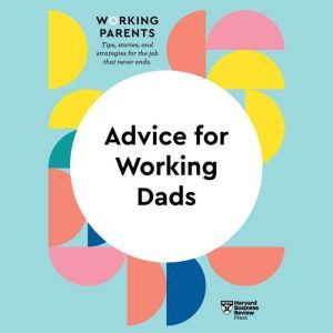 Advice for Working Dads, Harvard Business Review