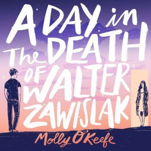 A Day In The Death of Walter Zawislak..., Molly OKeefe