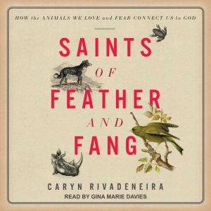 Saints of Feather and Fang, Caryn Rivadeneira