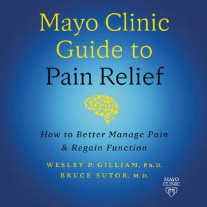 Mayo Clinic Guide to Pain Relief, Wesley P. Gilliam