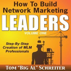 How to Build Network Marketing Leader..., Tom Big Al Schreiter
