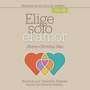 Elige Solo el Amor HomoChristus Deo..., Sebastian Blaksley