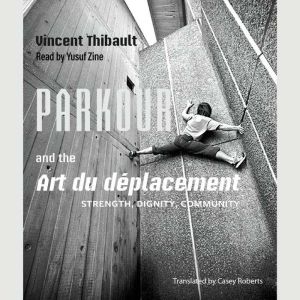 Parkour and the Art du deplacement, Vincent Thibault