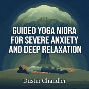Guided Yoga Nidra for Severe Anxiety ..., Dustin Chandler