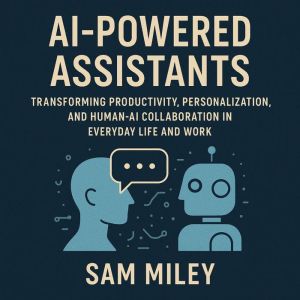 AI-Powered Assistants: Transforming Productivity, Personalization, and Human-AI Collaboration in Everyday Life and Work