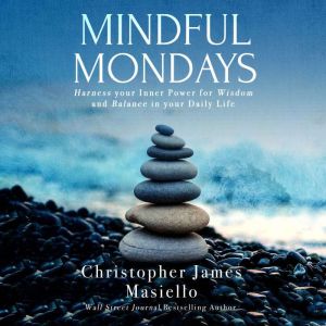 Mindful Mondays: Harness your Inner Power for Wisdom and Balance in your Daily Life