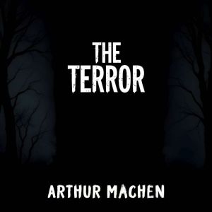 The Terror, Arthur Machen