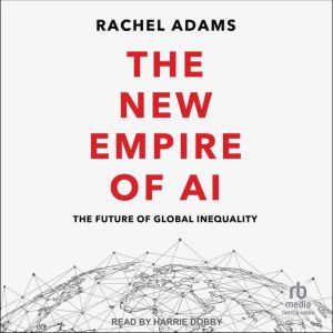 The New Empire of AI: The Future of Global Inequality