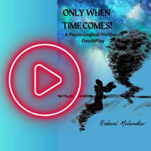 ONLY WHEN TIME COMES!, Roshani Malandkar