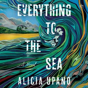 Everything to the Sea, Alicia Upano