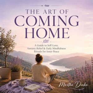 THE ART OF COMING HOME, Martha Dinka