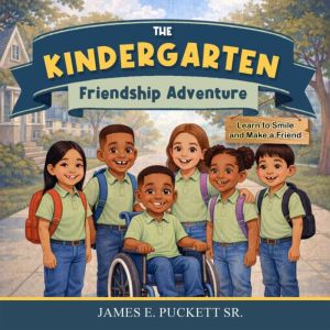 The Kindergarten Friendship Adventure..., James E.Puckett Sr.