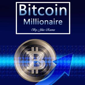 Bitcoin Millionaire: Cryptocurrency Investing Strategies from the Rich, Jiles Reeves
