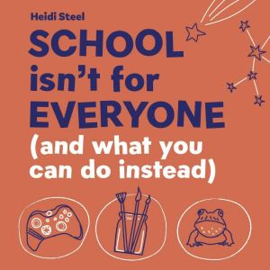 School Isnt For Everyone and what y..., Heidi Steel