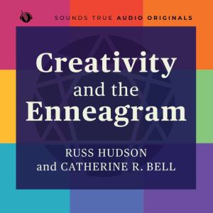 Creativity and the Enneagram: Nine Paths to Liberating Your Creative Spirit
