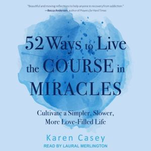 52 Ways to Live the Course in Miracle..., Karen Casey