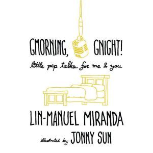 Gmorning, Gnight!: Little Pep Talks for Me & You, Lin-Manuel Miranda