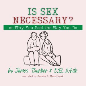 Is Sex Necessary? Or, Why You Feel th..., James Thurber