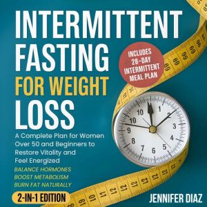 Intermittent Fasting for Weight Loss: Balance Hormones, Boost Metabolism, and Burn Fat Naturally - A Complete Plan for Women O