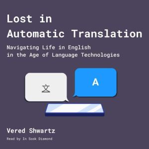 Lost in Automatic Translation: Navigating Life in English in the Age of Language Technologies