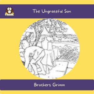 The Ungrateful Son, Brothers Grimm