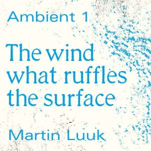 The Wind What Ruffles the Surface