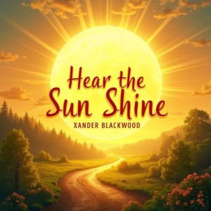 Hear the Sun Shine: An Inspiring Summer Memoir: Experience "Hear the Sun Shine" with engaging audio lessons that inspire and c