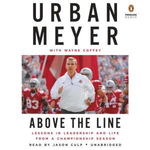 Above the Line: Lessons in Leadership and Life from a Championship Season, Urban Meyer