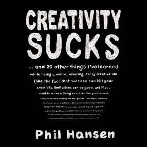 Creativity Sucks, Phil Hansen
