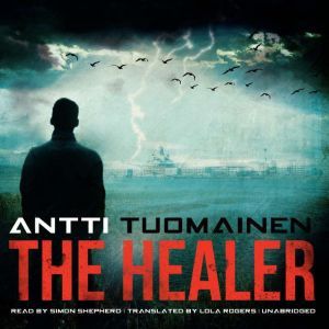The Healer, Antti Tuomainen Translated by Lola Rogers